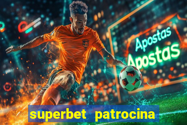 superbet patrocina quais times